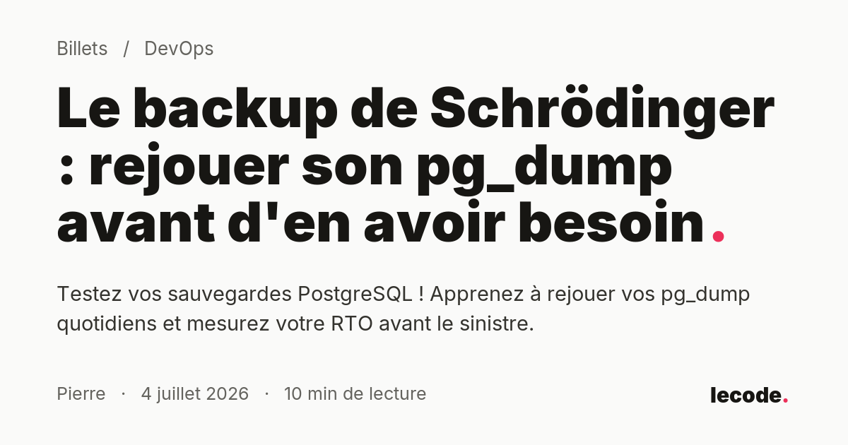 Le backup de Schrödinger : rejouer son pg_dump avant d'en avoir besoin