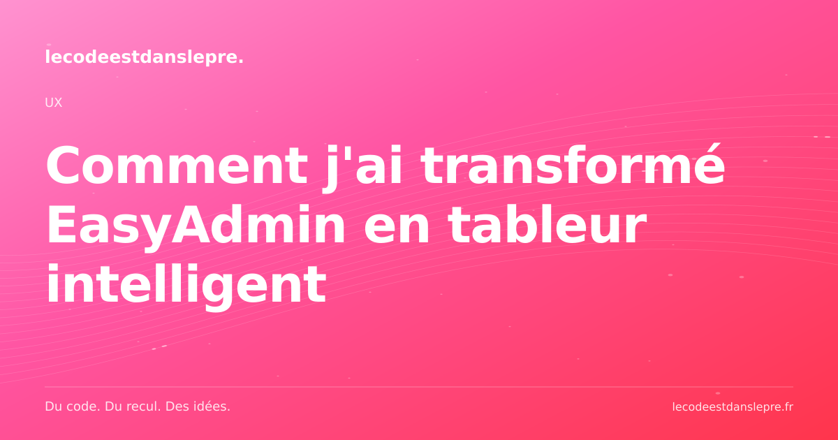 Comment j'ai transformé EasyAdmin en tableur intelligent