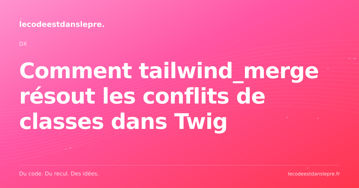 Comment tailwind_merge résout les conflits de classes dans Twig