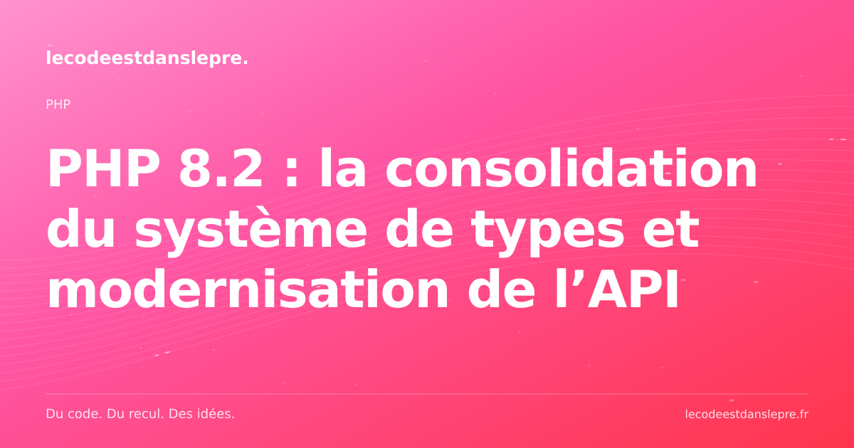 PHP 8.2 : la consolidation du système de types et modernisation de l’API