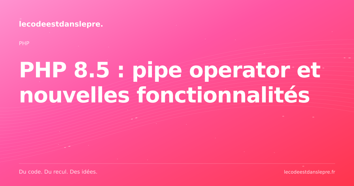 PHP 8.5 : pipe operator et nouvelles fonctionnalités