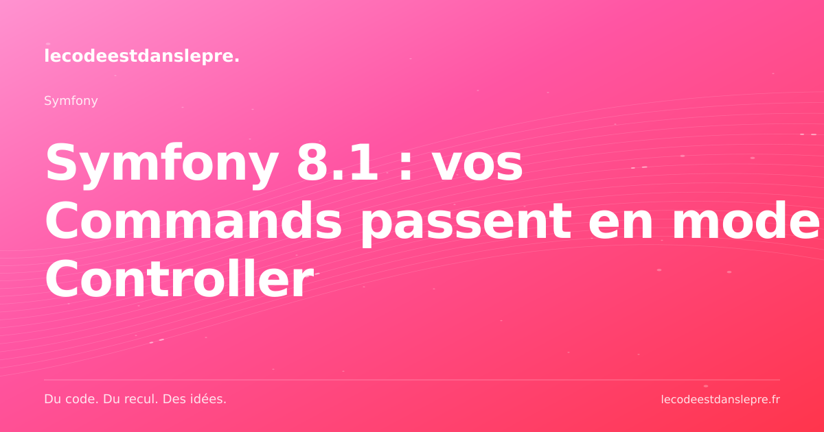 Symfony 8.1 : vos Commands passent en mode Controller