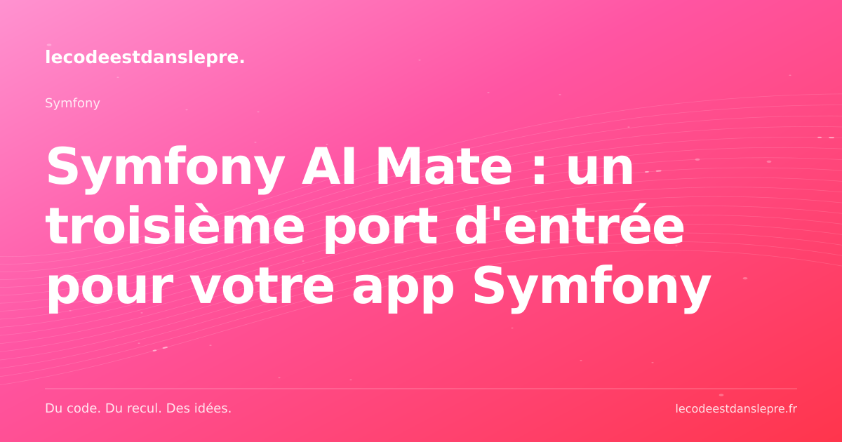 Symfony AI Mate : un troisième port d'entrée pour votre app Symfony