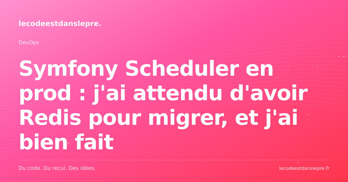 Symfony Scheduler en prod : j'ai attendu d'avoir Redis pour migrer, et j'ai bien fait