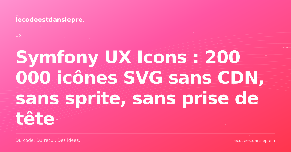 Symfony UX Icons : 200 000 icônes SVG sans CDN, sans sprite, sans prise de tête
