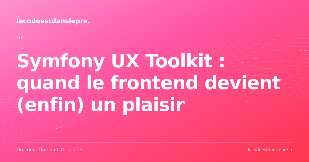 Symfony UX Toolkit : quand le frontend devient (enfin) un plaisir